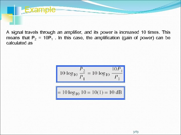 Example A signal travels through an amplifier, and its power is increased 10 times.