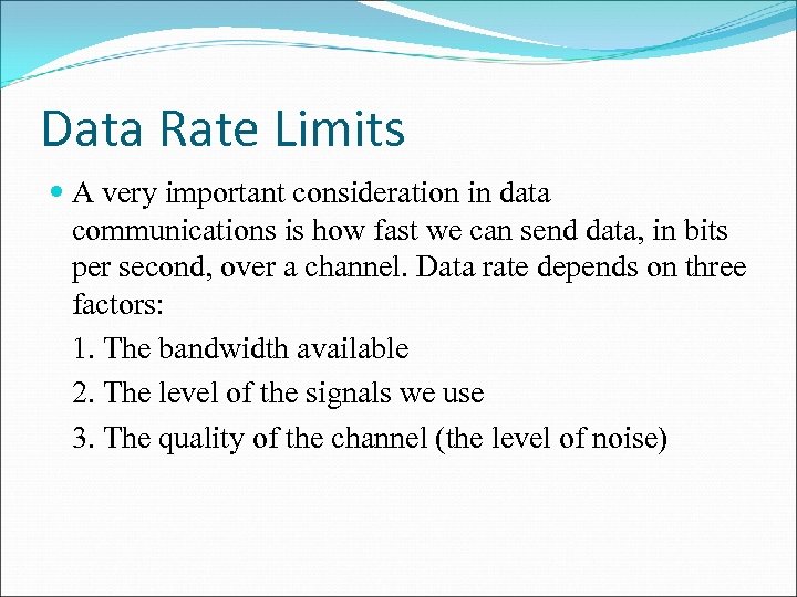 Data Rate Limits A very important consideration in data communications is how fast we