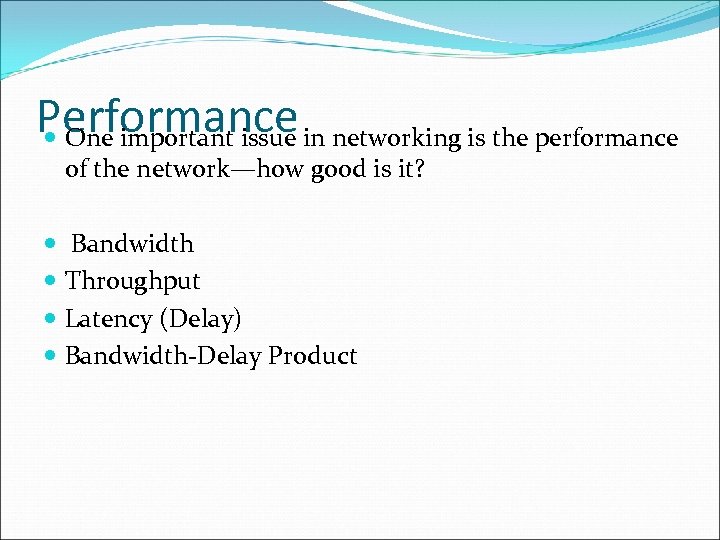 Performance in networking is the performance One important issue of the network—how good is