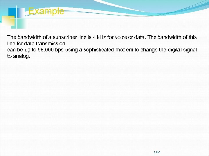 Example The bandwidth of a subscriber line is 4 k. Hz for voice or