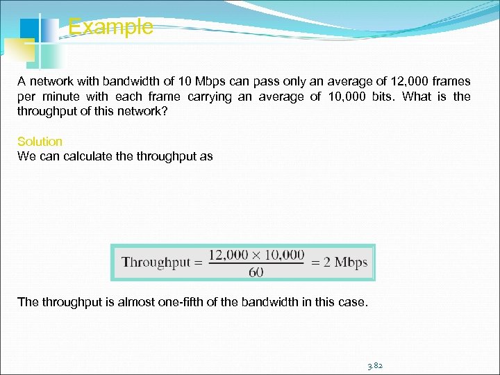 Example A network with bandwidth of 10 Mbps can pass only an average of