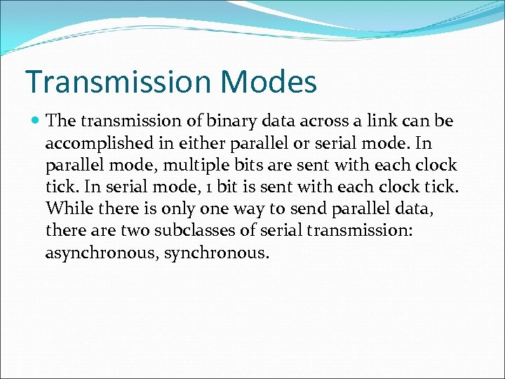 Transmission Modes The transmission of binary data across a link can be accomplished in