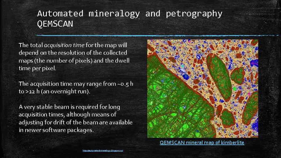 Automated mineralogy and petrography QEMSCAN The total acquisition time for the map will depend