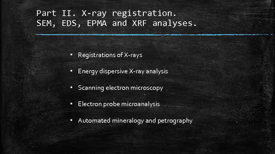 Part II. X-ray registration. SEM, EDS, EPMA and XRF analyses. • Registrations of X-rays