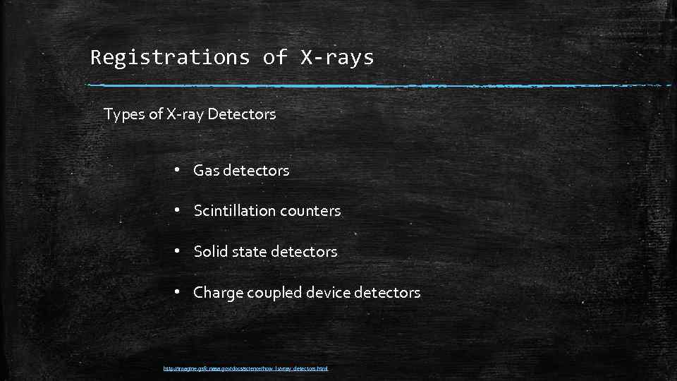 Registrations of X-rays Types of X-ray Detectors • Gas detectors • Scintillation counters •