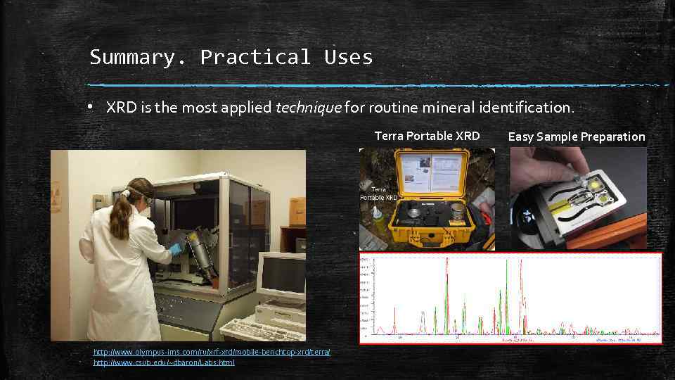 Summary. Practical Uses • XRD is the most applied technique for routine mineral identification.