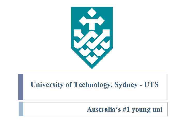 University of Technology, Sydney - UTS Australia‘s #1 young uni 