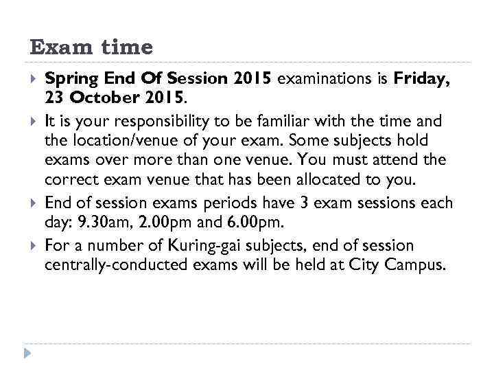 Exam time Spring End Of Session 2015 examinations is Friday, 23 October 2015. It