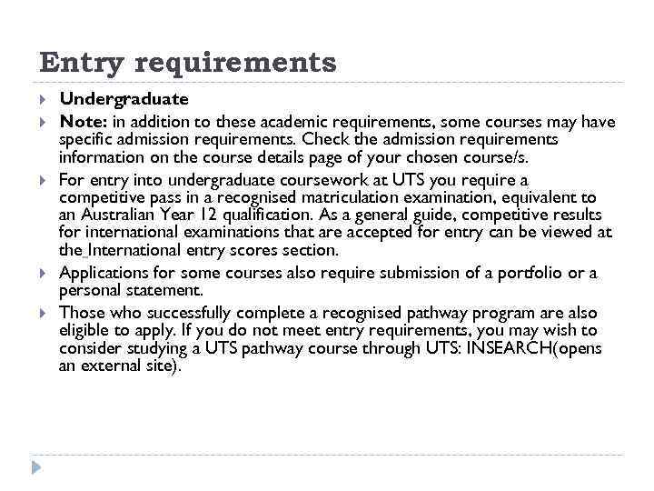 Entry requirements Undergraduate Note: in addition to these academic requirements, some courses may have