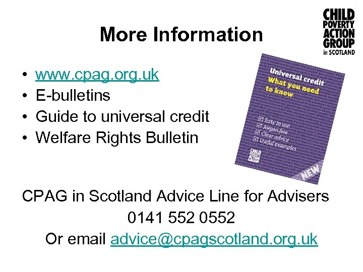 More Information • • www. cpag. org. uk E-bulletins Guide to universal credit Welfare