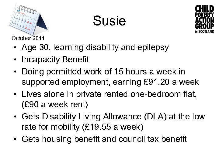 Susie October 2011 • Age 30, learning disability and epilepsy • Incapacity Benefit •