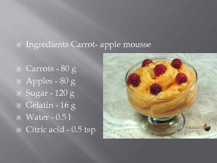  Ingredients Carrot- apple mousse Carrots - 80 g Apples - 80 g Sugar