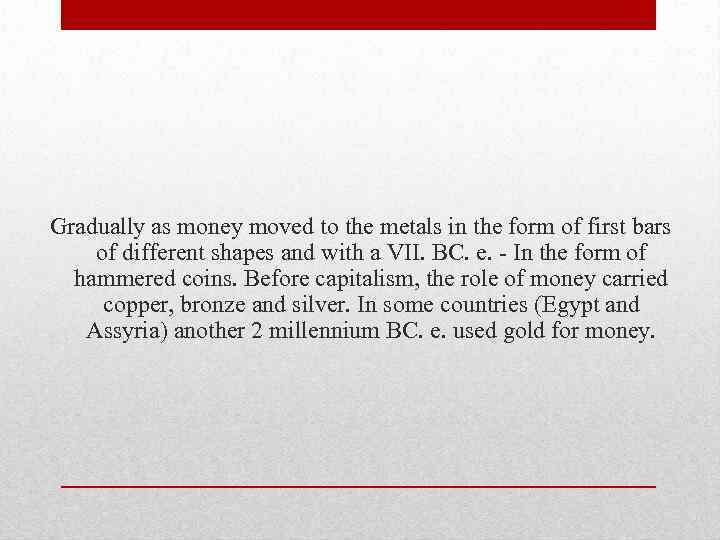 Gradually as money moved to the metals in the form of first bars of