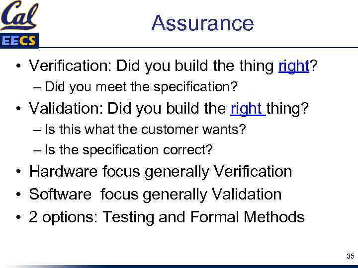 Assurance • Verification: Did you build the thing right? – Did you meet the