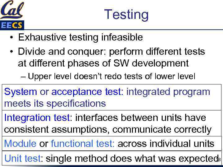 Testing • Exhaustive testing infeasible • Divide and conquer: perform different tests at different