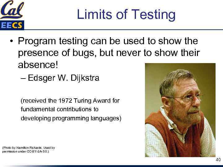 Limits of Testing • Program testing can be used to show the presence of