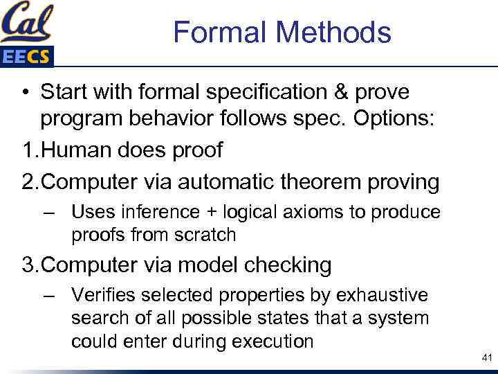 Formal Methods • Start with formal specification & prove program behavior follows spec. Options: