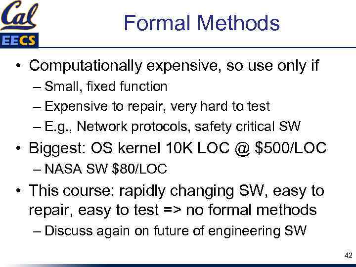 Formal Methods • Computationally expensive, so use only if – Small, fixed function –