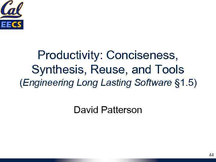 Productivity: Conciseness, Synthesis, Reuse, and Tools (Engineering Long Lasting Software § 1. 5) David