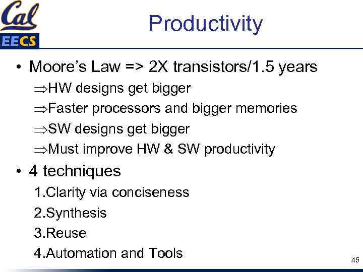 Productivity • Moore’s Law => 2 X transistors/1. 5 years HW designs get bigger
