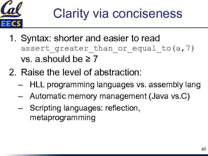 Clarity via conciseness 1. Syntax: shorter and easier to read assert_greater_than_or_equal_to(a, 7) vs. a.