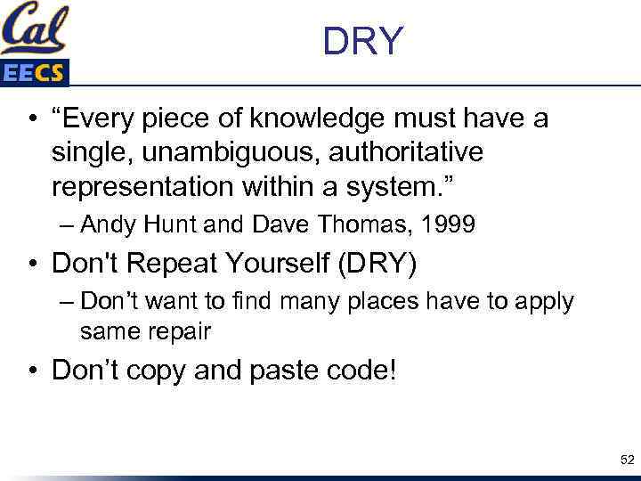 DRY • “Every piece of knowledge must have a single, unambiguous, authoritative representation within