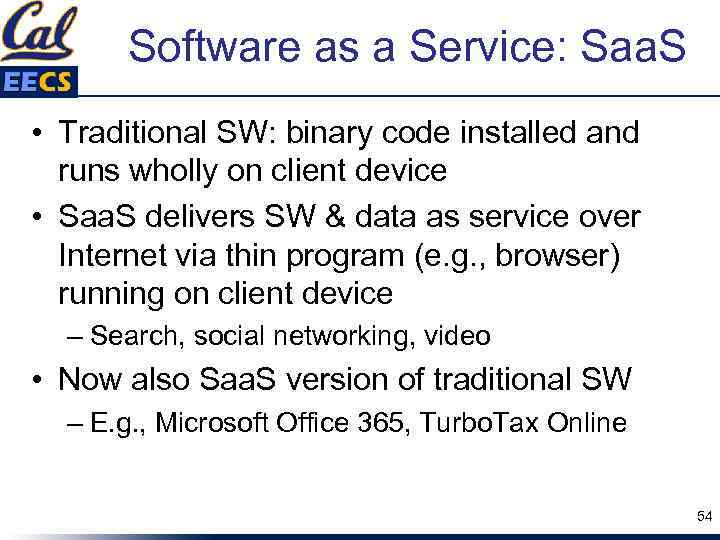 Software as a Service: Saa. S • Traditional SW: binary code installed and runs