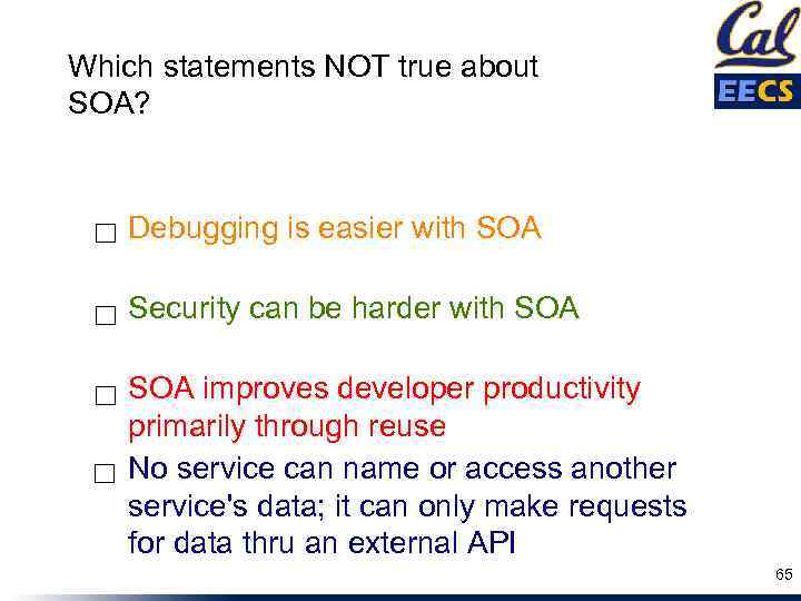 Which statements NOT true about SOA? ☐ Debugging is easier with SOA ☐ Security