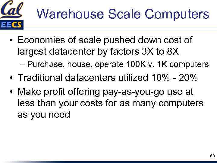 Warehouse Scale Computers • Economies of scale pushed down cost of largest datacenter by
