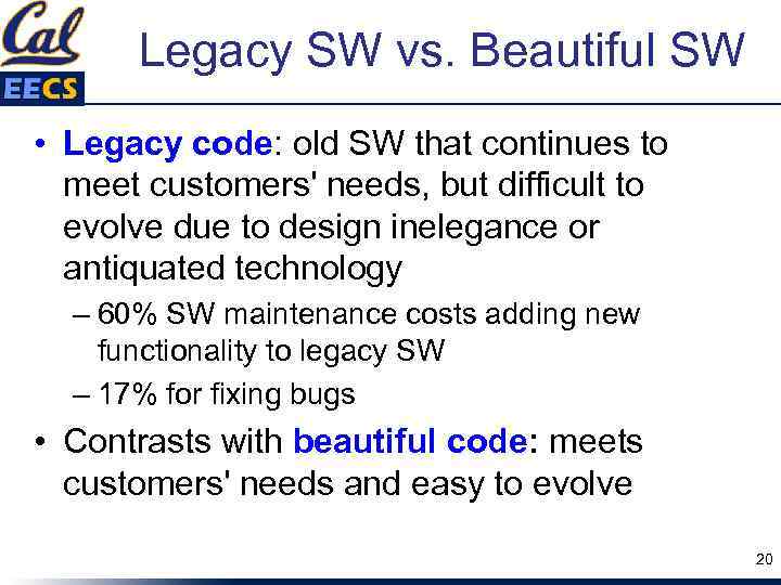 Legacy SW vs. Beautiful SW • Legacy code: old SW that continues to meet