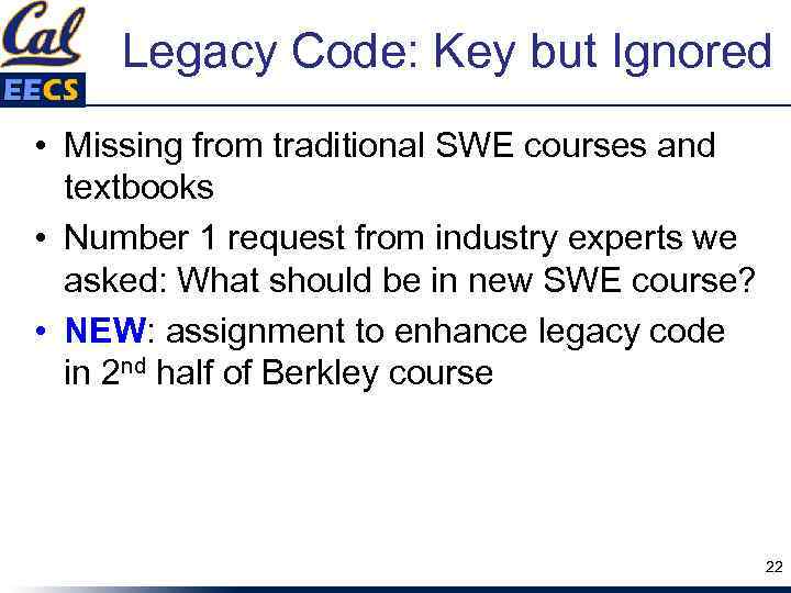 Legacy Code: Key but Ignored • Missing from traditional SWE courses and textbooks •