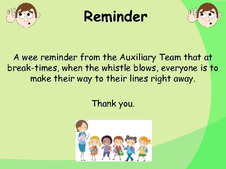 Reminder A wee reminder from the Auxiliary Team that at break-times, when the whistle