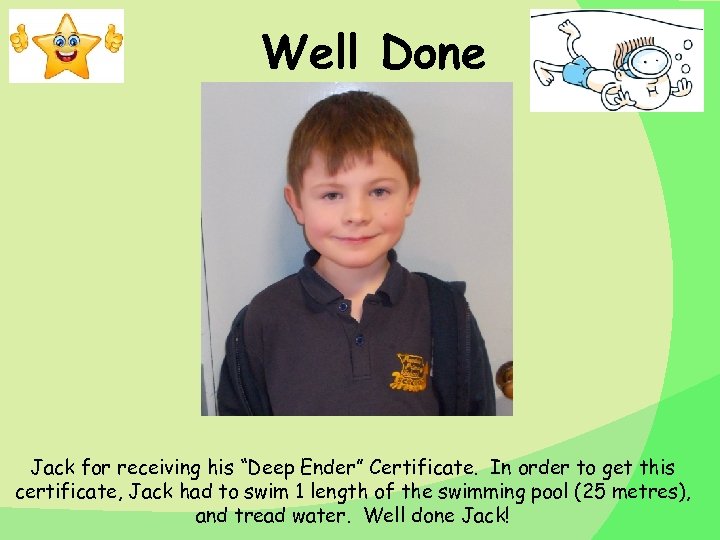 Well Done Jack for receiving his “Deep Ender” Certificate. In order to get this