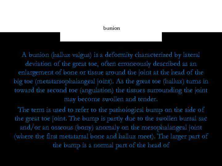 bunion A bunion (hallux valgus) is a deformity characterized by lateral deviation of the