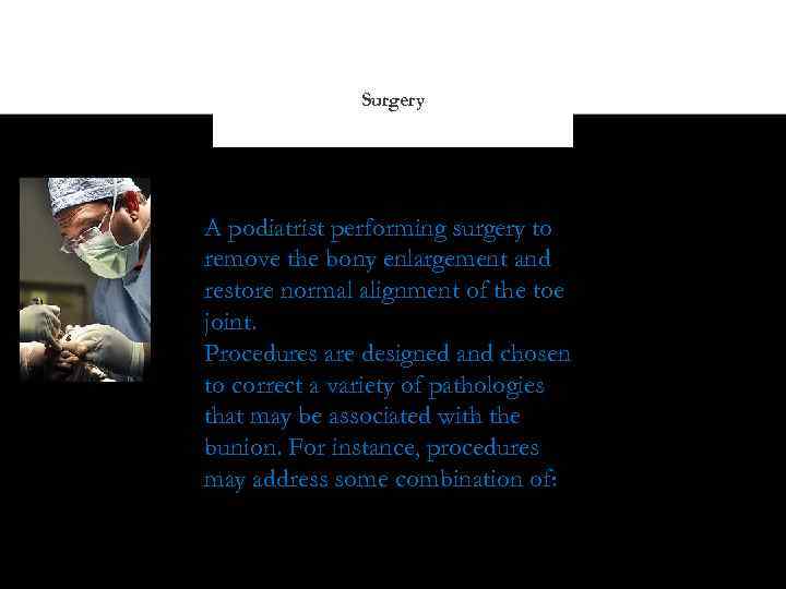 Surgery A podiatrist performing surgery to remove the bony enlargement and restore normal alignment