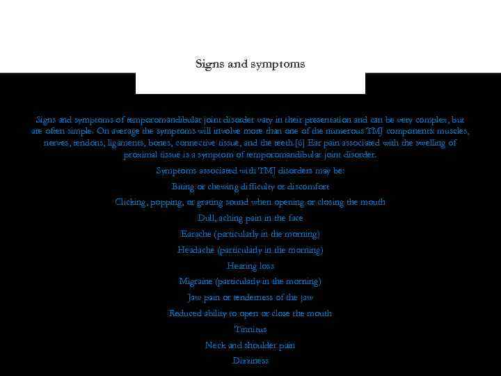 Signs and symptoms of temporomandibular joint disorder vary in their presentation and can be