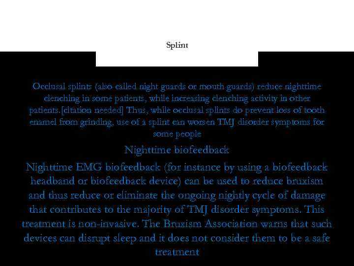 Splint Occlusal splints (also called night guards or mouth guards) reduce nighttime clenching in