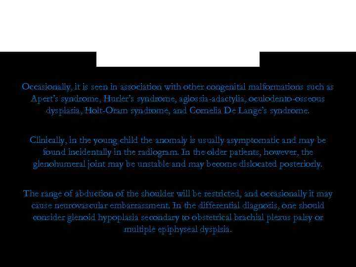 Occasionally, it is seen in association with other congenital malformations such as Apert’s syndrome,