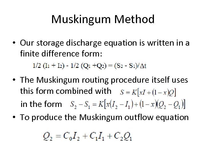 Muskingum Method • Our storage discharge equation is written in a finite difference form: