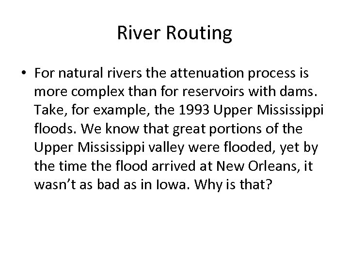 River Routing • For natural rivers the attenuation process is more complex than for