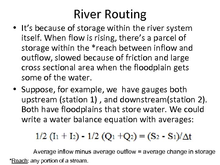 River Routing • It’s because of storage within the river system itself. When flow