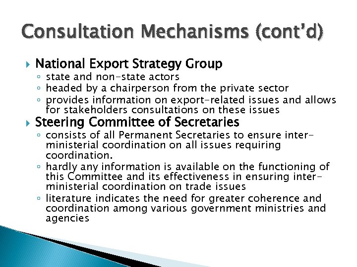 Consultation Mechanisms (cont’d) National Export Strategy Group Steering Committee of Secretaries ◦ state and