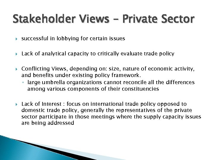 Stakeholder Views – Private Sector successful in lobbying for certain issues Lack of analytical