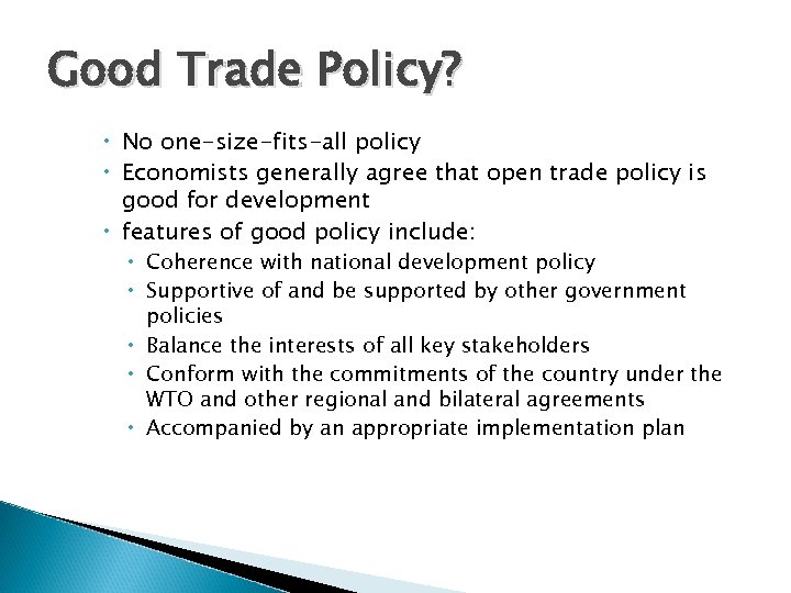 Good Trade Policy? No one-size-fits-all policy Economists generally agree that open trade policy is