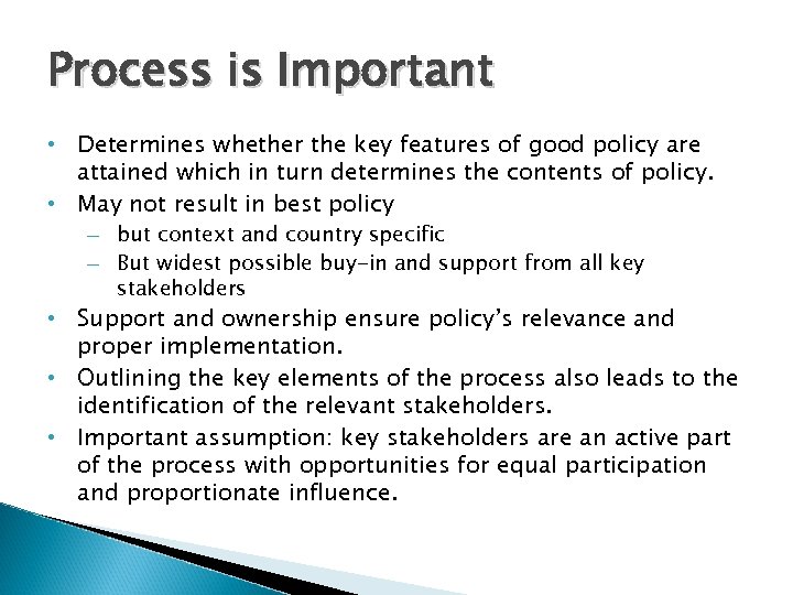 Process is Important • Determines whether the key features of good policy are attained