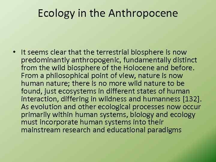 Ecology in the Anthropocene • It seems clear that the terrestrial biosphere is now