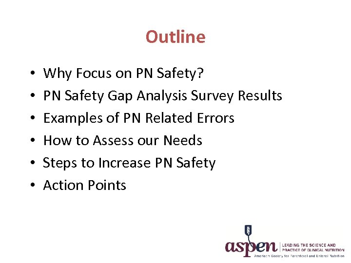 Outline • • • Why Focus on PN Safety? PN Safety Gap Analysis Survey