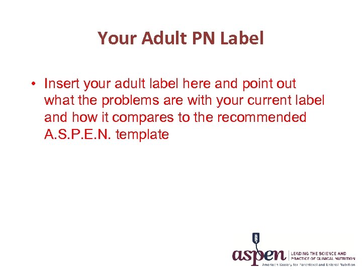 Your Adult PN Label • Insert your adult label here and point out what