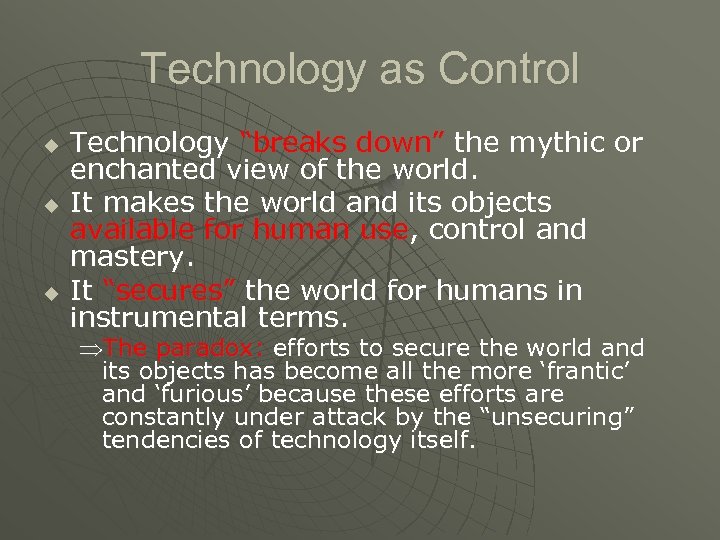 Technology as Control u u u Technology “breaks down” the mythic or enchanted view
