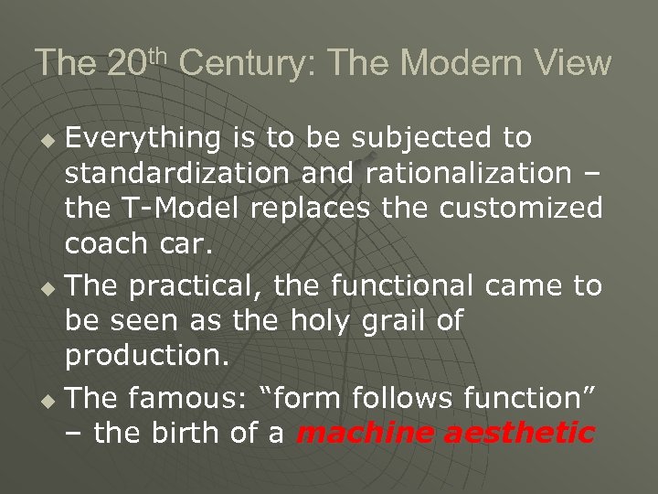 The 20 th Century: The Modern View Everything is to be subjected to standardization